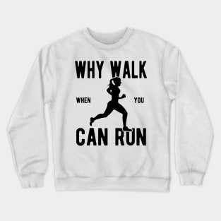 Women's Why Walk When You Can Run Crewneck Sweatshirt